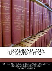 BROADBAND DATA IMPROVEMENT ACT,1240620462,9781240620463