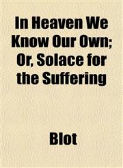 In Heaven We Know Our Own; Or, Solace for the Suffering,1152335936,9781152335936
