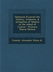 Salaminia (Cyprus) the History, Treasures, & Antiquities of Salamis in the Island of Cyprus - Primary Source Edition,1294723537,9781294723530