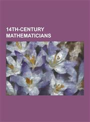 14th-Century Mathematicians Ahmad Al-Qalqashandi, Gersonides, Ibn Al-Banna' Al-Marrakushi, Immanuel Bonfils, Jamsh D Al-K Sh, Kam L Al-D N Al-F Ri,123047577X,9781230475776