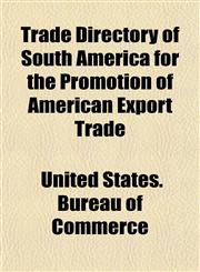 Trade Directory of South America for the Promotion of American Export Trade,1152075055,9781152075054