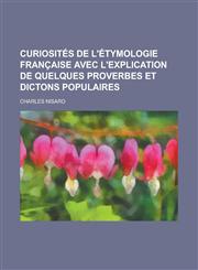 Curiosites de L'Etymologie Francaise Avec L'Explication de Quelques Proverbes Et Dictons Populaires,1234873397,9781234873394