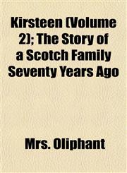 Kirsteen (Volume 2); The Story of a Scotch Family Seventy Years Ago,1155080351,9781155080352