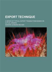 Export technique; a series of typical export transactions based on actual orders,1236284879,9781236284877