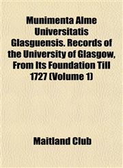 Munimenta Alme Universitatis Glasguensis. Records of the University of Glasgow, From Its Foundation Till 1727 (Volume 1),1153040832,9781153040839