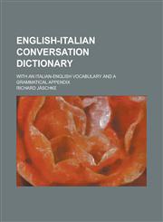English-Italian Conversation Dictionary; With an Italian-English Vocabulary and a Grammatical Appendix,1153551993,9781153551991