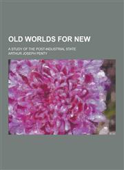 Old Worlds for New; A Study of the Post-Industrial State,1230370773,9781230370774