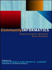 Community Informatics : Shaping Computer-Mediated Social Networks,0415231124,9780415231121