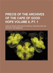 Precis of the archives of the Cape of Good Hope Volume 8, pt. 1,1151798592,9781151798596