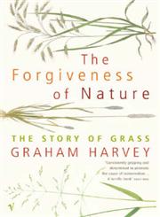The Forgiveness of Nature The Story of Grass,0099283662,9780099283669