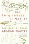The Forgiveness of Nature The Story of Grass,0099283662,9780099283669