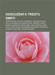 Odsouzení k trestu smrti Ježíš Kristus, Nicolae Ceauşescu, Saddám Husajn, Olej ha-gardom, William Wallace, Mengistu Haile Mariam, Sókratés,123283999X,9781232839996