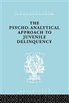 A Psycho-Analytical Approach to Juvenile Delinquency Theory, Case Studies, Treatment,0415176689,9780415176682