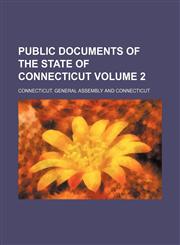 Public documents of the State of Connecticut Volume 2,1150814616,9781150814617