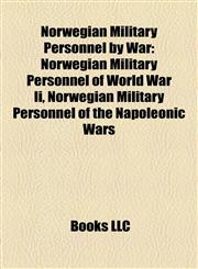 Norwegian Military Personnel by War Norwegian Military Personnel of World War Ii, Norwegian Military Personnel of the Napoleonic Wars,115813746X,9781158137466