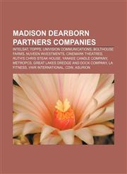 Madison Dearborn Partners companies Intelsat, Topps, Univision Communications, Bolthouse Farms, Nuveen Investments, Cinemark Theatres,1155217063,9781155217062