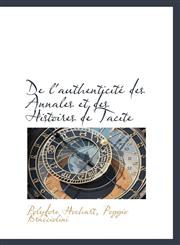 De l'authenticité des Annales et des Histoires de Tacite,1103221302,9781103221301