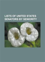 Lists of United States Senators by Seniority List of United States Senators in the 100th Congress by Seniority, List of United States Senators in the,1155836448,9781155836447