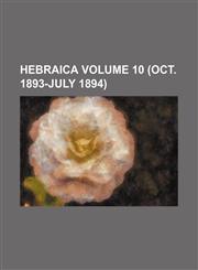 Hebraica Volume 10 (Oct. 1893-July 1894),1236252349,9781236252340