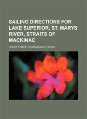 Sailing directions for Lake Superior, St. Marys River, Straits of Mackinac,1231264365,9781231264362