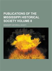 Publications of the Mississippi Historical Society Volume 8,1230371400,9781230371405