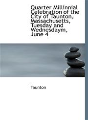 Quarter Millinnial Celebration of the City of Taunton, Massachusetts, Tuesday and Wednesdaym, June 4,1113875984,9781113875983