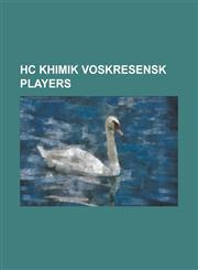 Hc Khimik Voskresensk Players Aleksandr Chernykh, Aleksandr Golikov, Aleksei Shkotov, Alexander Galchenyuk, Alexander Korolyuk, Alexander Popov (Ice,1155905873,9781155905877