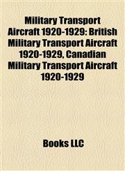 Military Transport Aircraft 1920-1929 British Military Transport Aircraft 1920-1929, Canadian Military Transport Aircraft 1920-1929,1157880215,9781157880219