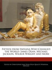 Fifteen from Indiana Who Changed the World James Dean, Michael Jackson, Wilbur Wright and More,1240914628,9781240914623