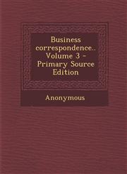 Business Correspondence.. Volume 3 - Primary Source Edition,1293589349,9781293589342