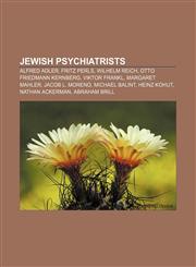 Jewish psychiatrists Alfred Adler, Fritz Perls, Wilhelm Reich, Otto Friedmann Kernberg, Viktor Frankl, Margaret Mahler, Jacob L. Moreno,1156720117,9781156720110