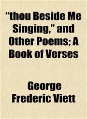 "thou Beside Me Singing," and Other Poems; A Book of Verses,1153178494,9781153178495