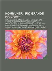 Kommuner i Rio Grande do Norte Natal, Mossoró, São Gonçalo do Amarante, São Vicente, Parnamirim, Nísia Floresta, Caraúbas, Barcelona,1232786039,9781232786030