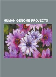 Human Genome Projects 1000 Genomes Project, Autism Genetic Resource Exchange, Bermuda Principles, Cancer Genome Project, Chinese National Hu,1230495444,9781230495446