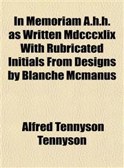 In Memoriam A.h.h. as Written Mdcccxlix With Rubricated Initials From Designs by Blanche Mcmanus,1152150391,9781152150393