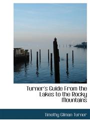 Turner's Guide from the Lakes to the Rocky Mountains,1117134164,9781117134161