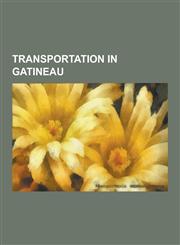 Transportation in Gatineau Bridges in Gatineau, Streets in Gatineau, Societe de Transport de L'Outaouais, Rapibus, Quebec Autoroute 50, Alexandra,1230589775,9781230589770
