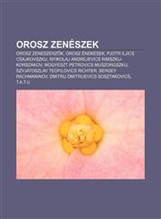 Orosz Zeneszek Orosz Zeneszerz K, Orosz Enekesek, Pjotr Iljics Csajkovszkij, Nyikolaj Andrejevics Rimszkij-Korszakov,1232892572,9781232892571