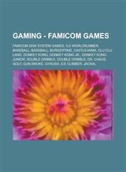 Gaming - Famicom games Famicom Disk System games, 3-D WorldRunner, Baseball, Baseball, Burgertime, Castlevania, Clu Clu Land, Donkey Kong, Donkey Kong Jr., Donkey Kong Junior, Double Dribble, Double Dribble, Dr. Chaos, Golf, Gun.Smoke,1234792508,9781234792503