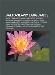 Balto-Slavic languages Baltic languages, Slavic languages, Sudovian language, Galindian language, Swadesh list of Slavic languages,1157163211,9781157163213
