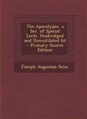 Apocalypse, a Ser. of Special Lects. Unabridged and Unmutilated Ed,1287454348,9781287454342