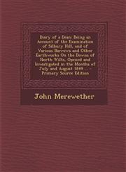 Diary of a Dean Being an Account of the Examination of Silbury Hill, and of Various Barrows and Other Earthworks on the Downs of North,1294734520,9781294734529