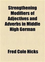 Strengthening Modifiers of Adjectives and Adverbs in Middle High German,1154860116,9781154860115