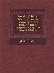Annals of Staten Island, from Its Discovery to the Present Time, Volume 1 - Primary Source Edition,1295518570,9781295518579