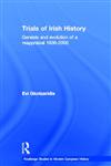 Trials of Irish History Genesis and Evolution of a Reappraisal, 1938-2000,0415329183,9780415329187