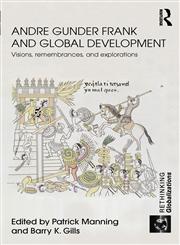 Andre Gunder Frank and Global Development Visions, Remembrances, and Explorations,0415602742,9780415602747