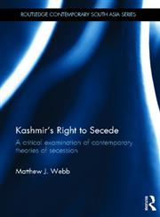 Kashmir's Right to Secede A Critical Examination of Contemporary Theories of Secession,0415665434,9780415665438