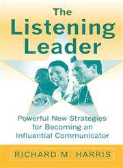 The Listening Leader Powerful New Strategies for Becoming an Influential Communicator,0275989836,9780275989835