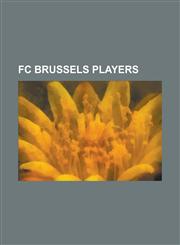 FC Brussels Players Abdoulaye Seck, Adolphe Tohoua, Alain Mendy, Alan Haydock, Alberto Malusci, Alexandre Afonso Da Silva, Alexandre Cleme,1230807829,9781230807829