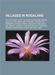 Villages in Rogaland Eik, Rogaland, List of Villages in Rogaland, Naerbo, Varhaug, Avaldsnes, Sola, Forsand, Hjelmeland, Rennesoy, Sogndals,1155897765,9781155897769